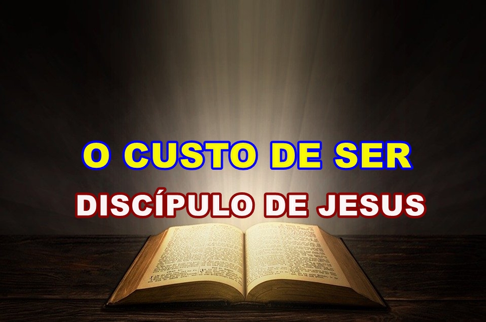 O CUSTO DE SER DISCIPULO DE JESUS